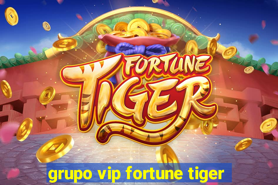 grupo vip fortune tiger